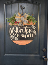 Load image into Gallery viewer, Winter Is Stupid Funny Door Hanger
